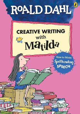 Roald dahl's creative writing with matilda :  how to write spellbinding speech