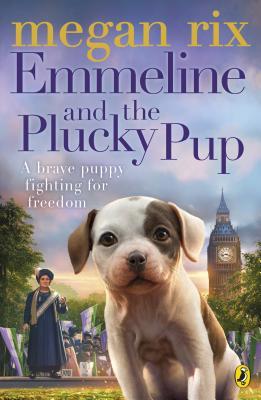 Emmeline and the plucky pup :  a brave puppy fighting for freedom