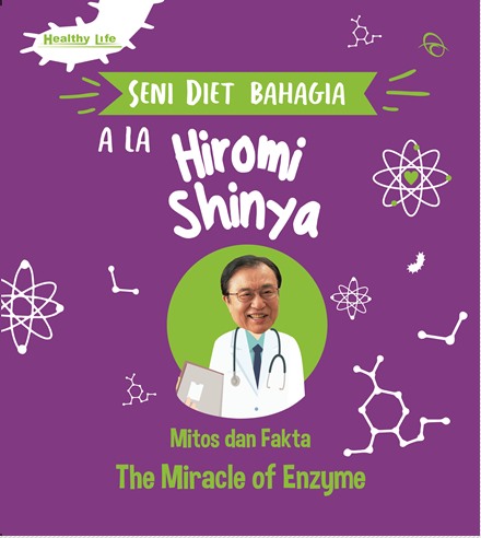 Seni diet bahagia ala Hiromi Shinya :  mitos dan fakta the miracle of enzyme