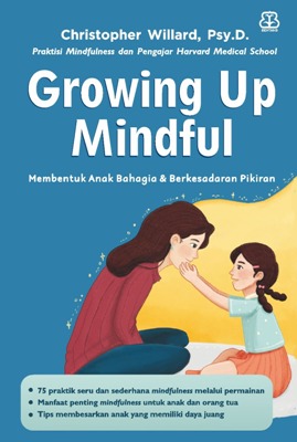Growing up mindful :  membentuk anak bahagia & berkesadaran pikiran