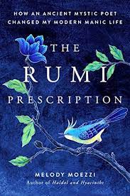 The rumi prescription :  how an ancient mystic poet changed my modern manic life