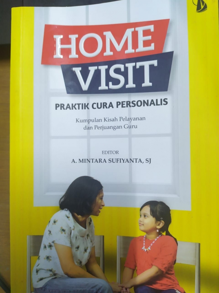 Home visit praktik cura personalis :  kumpulan kisah pelayanan dan perjuangan guru