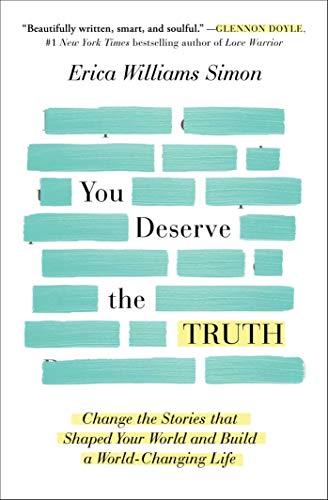 You deserve the truth :  change the stories that shaped your world and build a world changing life