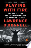 Playing with fire :  the 1968 election and the transformation of American politics
