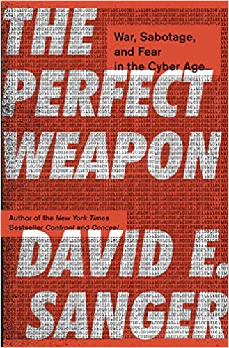 The perfect weapon :  war, sabotage, and fear in the cyber age