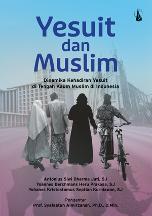 Yesuit dan Muslim :  dinamika kehadirat Yesuit di tengah kaum Muslim di Indonesia
