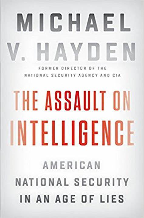 The assault on intelligence :  American national security in age of lies