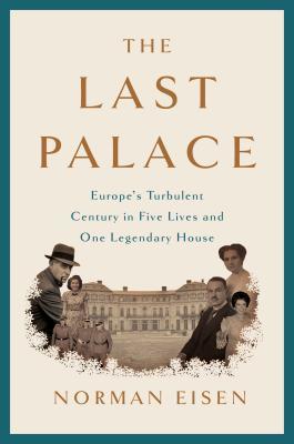 The last palace :  Europe's turbulent century in five lives and one legendary house