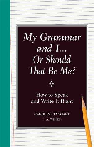 My grammar and i... or should that be me? :  how to speak and write it right