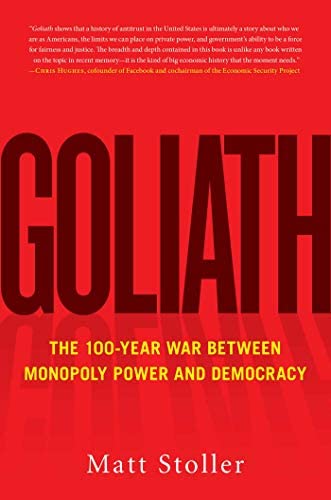 Goliath :  the 100-year war between monopoly power and democracy