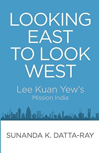 Looking eat to look west :  Lee Kuan Yew's mission India