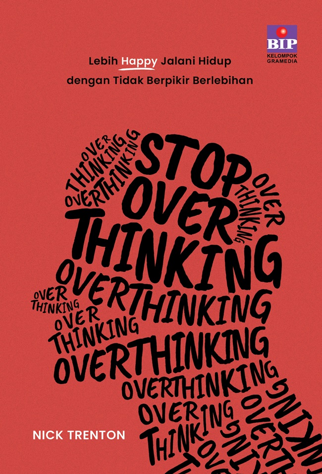 Stop Overthinking : Lebih Happy Jalanin Hidup Dengan Tidak Berpikir Berlebihan