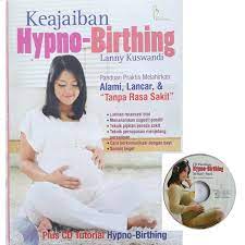 Keajaiban hypno-birthing : panduan praktis melahirkan alami, lancar, & "tanpa rasa sakit"