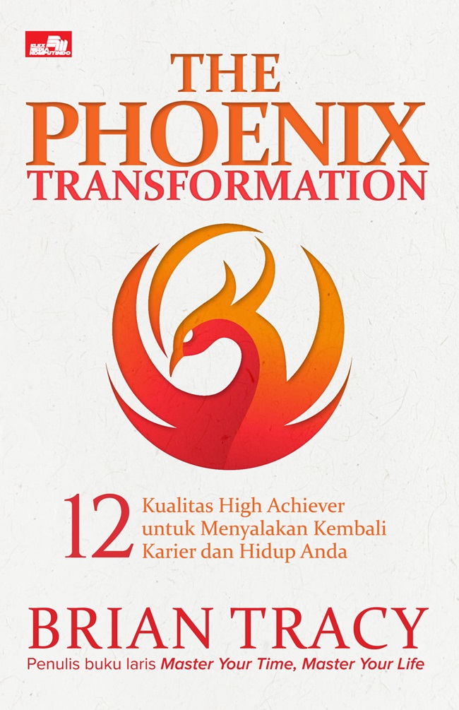 The phoenix transformation :  12 kualitas high achiver untuk menyalakan kembali karier dan hidup anda