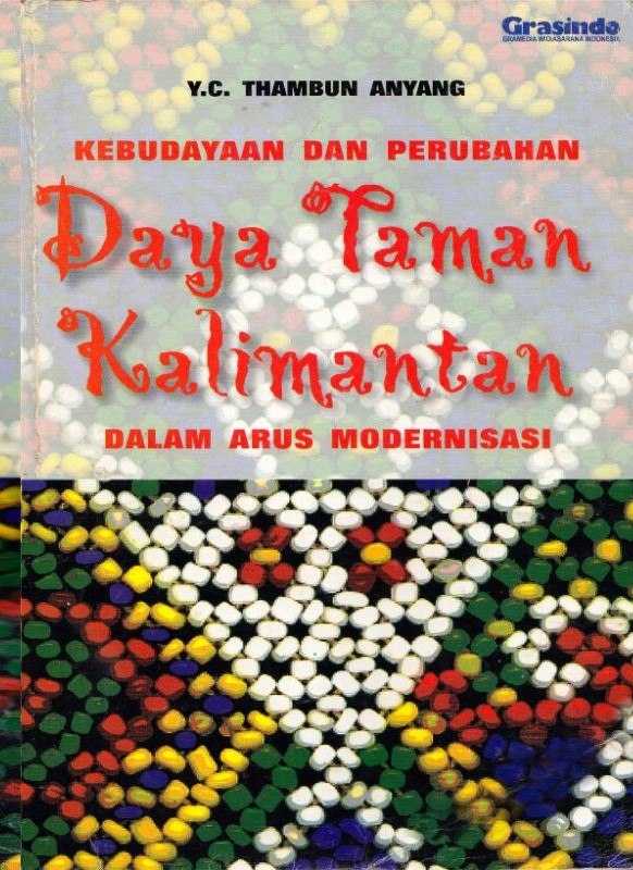 Kebudayaan dan perubahan daya Taman Kalimantan dalam arus modernisasi :  studi etnografis organisasi sosial dan kekerabtan dengan pendekatan antropologi hukum