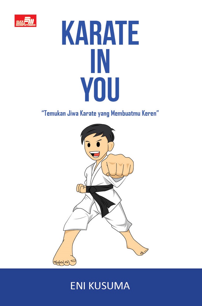 Karate in you :  temukan jiwa karate yang membuatmu keren
