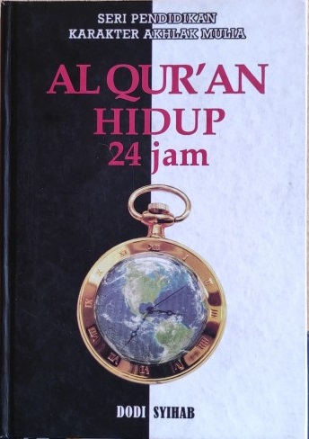 Al-qur'an hidup 24 jam :  seri pendidikan karakter akhlak mulia