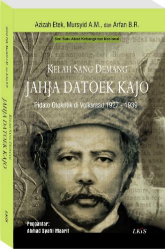 Kelah Sang Demang Jahja Datoek Kajo :  Pidato Otokritik di Volksraad 1927 - 1939