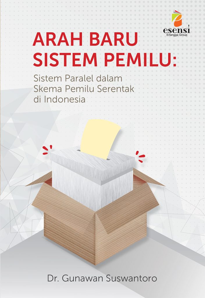 Arah baru sistem pemilu :  sistem paralel dalam skema pemilu serentak di Indonesia