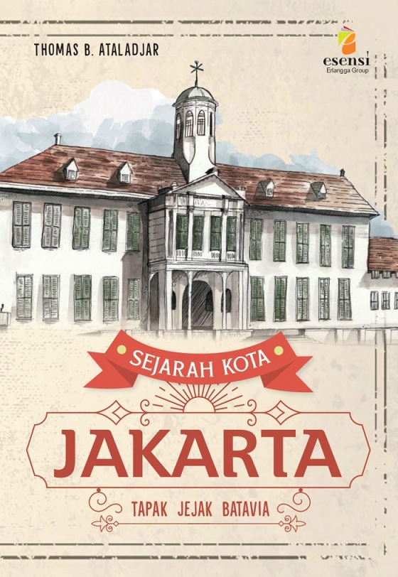 Sejarah kota Jakarta :  tapak jejak Batavia