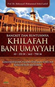 Bangkit dan runtuhnya khilafah Bani Umayyah 41-133 H/661-750 M :  kekhalifahan islam pertama setelah khulafaur rasyidin