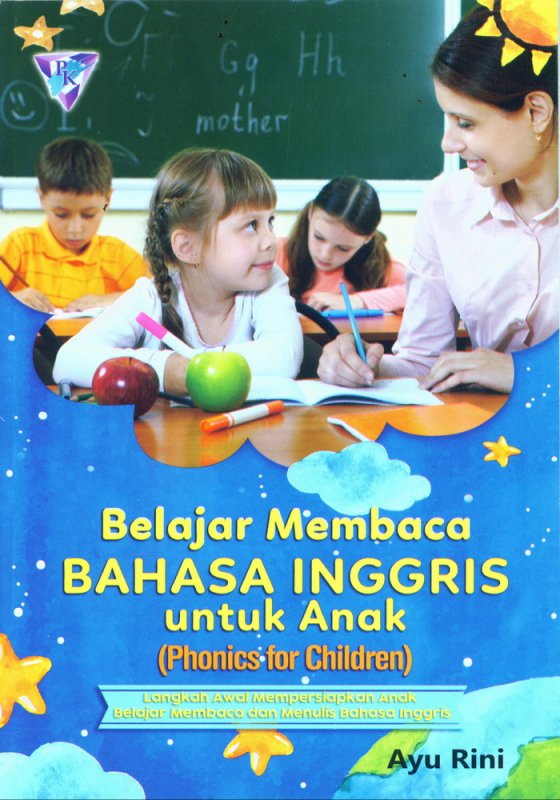 Belajar membaca bahasa Inggris untuk anak (phonics for children) :  langkah awal mempersiapkan anak belajar membaca dan menulis bahasa Inggris