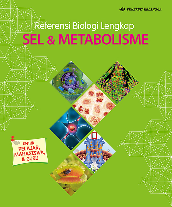 Referensi biologi lengkap. :  sel dan metabolisme