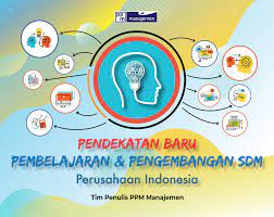 Pendekatan baru pembelajaran dan pengembangan SDM perusahaan indonesia