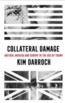 Collateral damage :  Britain, America, and Europe in the age of Trump