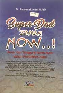 Super dad zaman now :  peran dan tanggung jawab ayah dalam islam