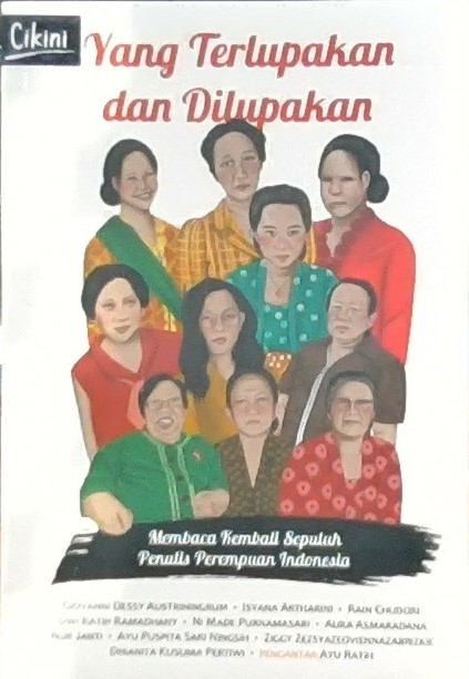 Yang terlupakan dan dilupakan :  membaca kembali sepuluh penulis perempuan indonesia
