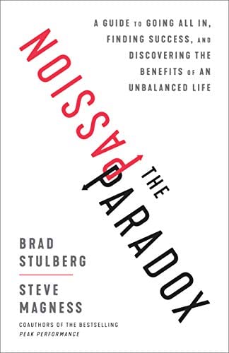 The Passion paradox :  a guide to going all in, finding success, and discovering the benefits of an unbalanced life