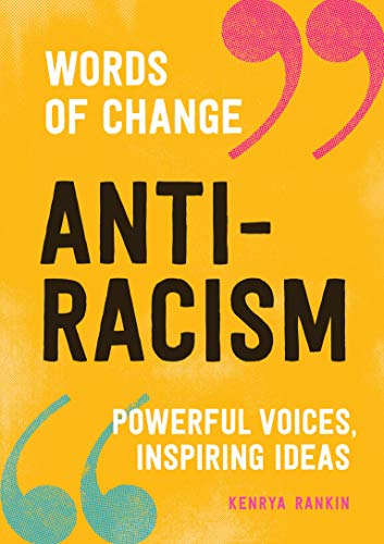 Words of change anti-racism :  powerful voices, inspiring ideas