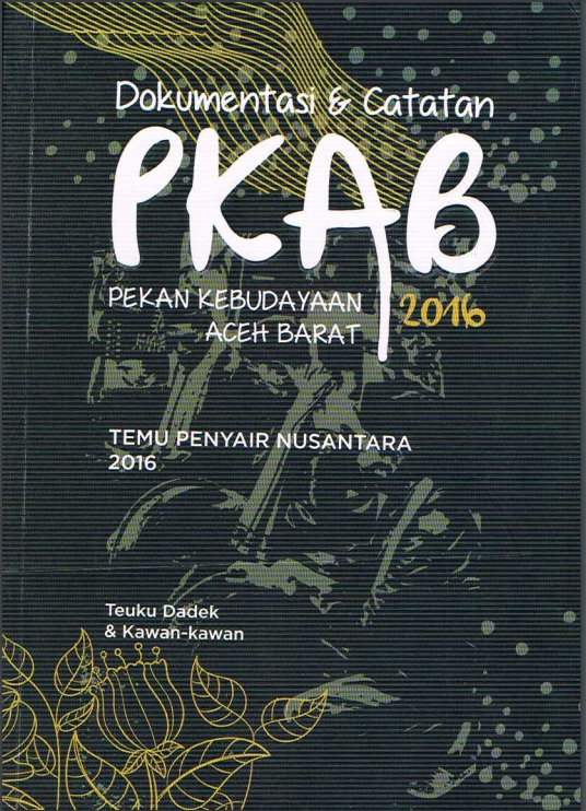 Dokumentasi dan catatan PKAB :  pekan kebudayaan Aceh Barat 2016