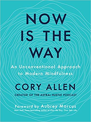 Now is the way :  an unconventional approach to modern mindfulness