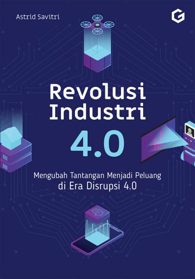 Revolusi industri 4.0 :  Mengubah tantangan menjadi peluang di era disrupsi 4.0