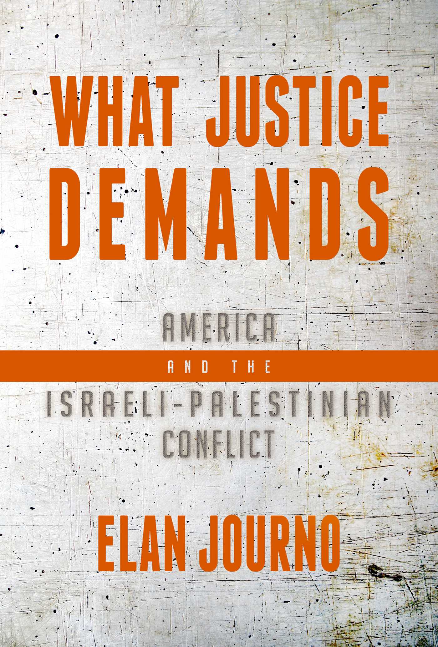 What justice demands :  America and the Israel-Palestinian conflict
