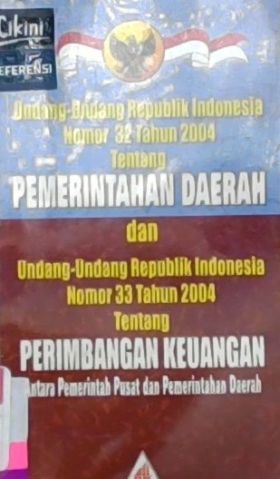 Undang-undang Republik Indonesia Nomor 32 Tahun 2004 tentang Pemerintah Daerah dan Undang-undang Nomor 33 Tahun 2004 tentang Perimbangan Keuangan antara Pemerintah Pusat dan Pemerintah Daerah