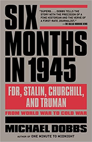 Six month in 1945 :  fdr, stalin, churchill, truman - from world war to cold war