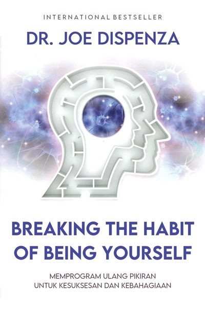 Breaking the habit of being yourself :  memprogram ulang pikiran untuk kesuksesan
