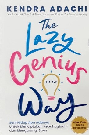 The Lazy Genius Way :  seni menatap hidup apa adanya ala lazy genius