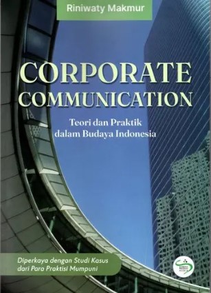 Corporate communication = teori dan praktik dalam budaya Indonesia