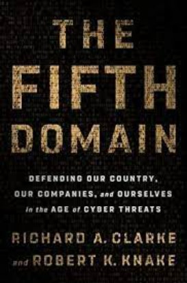 The fifth domain :  defending Our country, Our companies, and Ourselves in the age of cyber threats