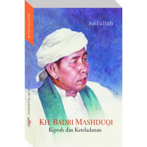 KH. Badri Mashduqi :  kiprah dan keteladanan