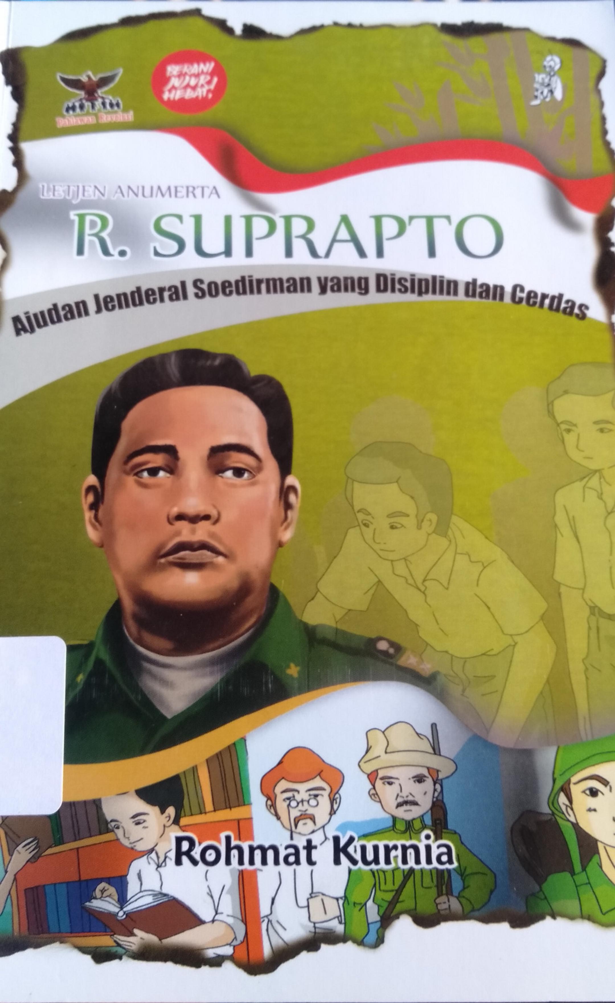 Letjen Anumerta R. Suprapto :  ajudan jenderal soedirman yang disiplin dan cerdas