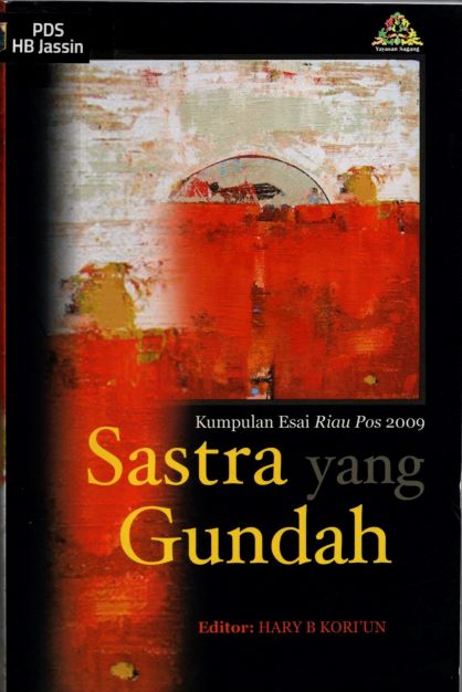 Sastra Yang Gundah : Kumpulan Esai Riau Pos 2009