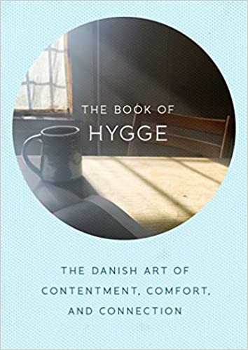The Book Of Hygge : The Danish Art Of Contentment, Comfort, And Connection