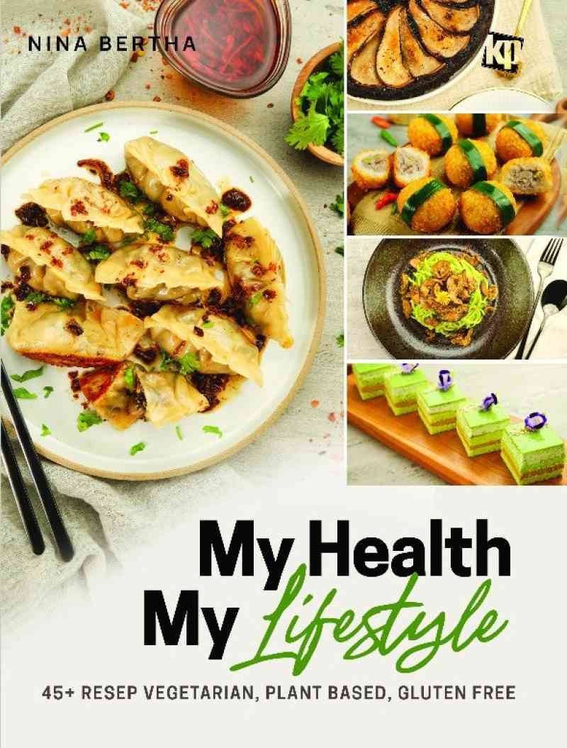 My health my lifestyle :  45+ resep vegetarian, plant-based, gluten-free