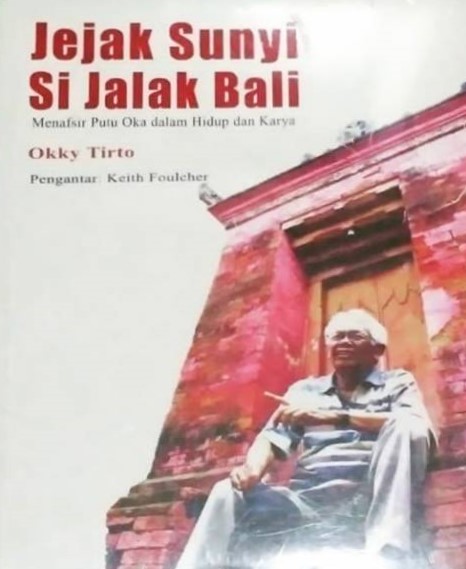 Jejak sunyi si jalak Bali :  menafsir Putu Oka dalam hidup dan karya