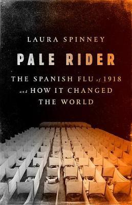 Pale rider :  the spanish flu of 1918 and how it changed the world
